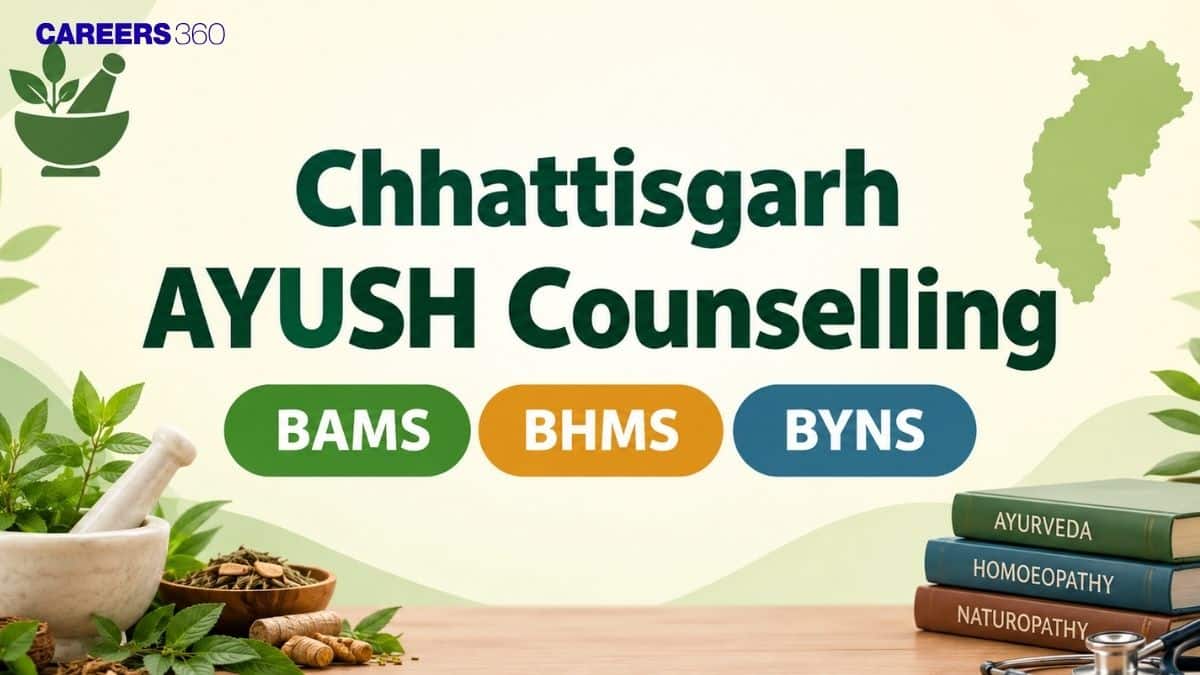 Chhattisgarh AYUSH Counselling 2026: Registration Started, Choice Filling, Merit List